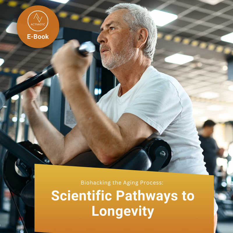 Activastic E-Book: Biohacking The Aging Process: Scientific Pathways To Longevity