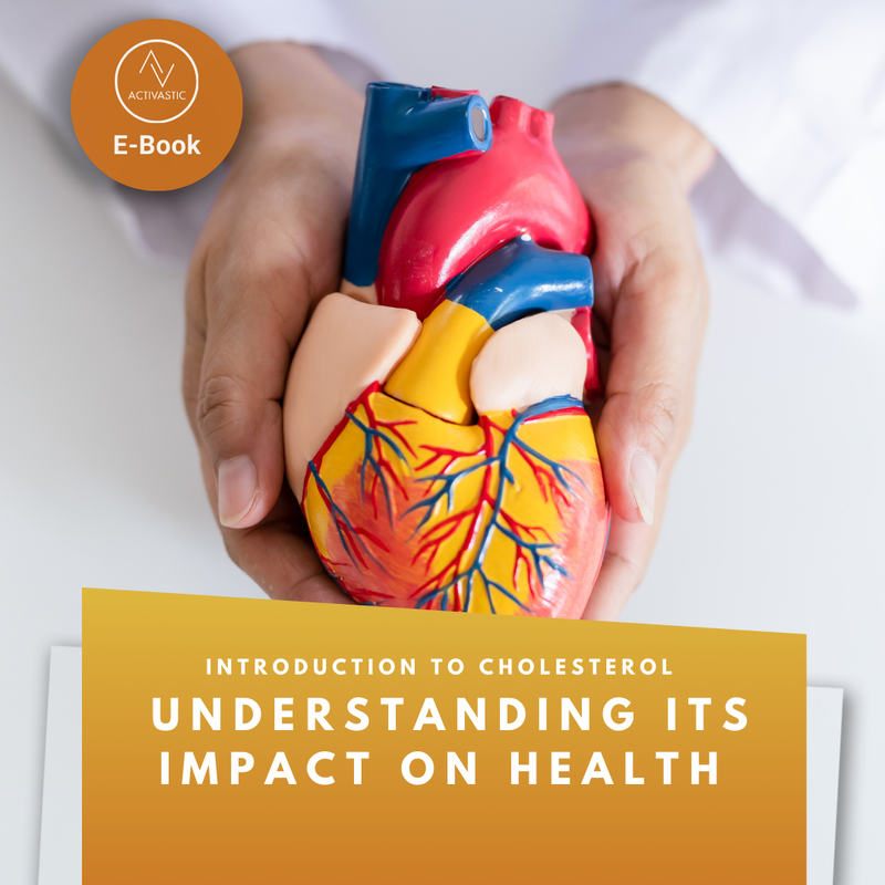 Activastic E-Book: Introduction To Cholesterol: Understanding Its Impact On Health